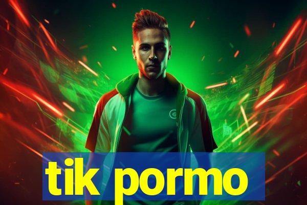 tik pormo